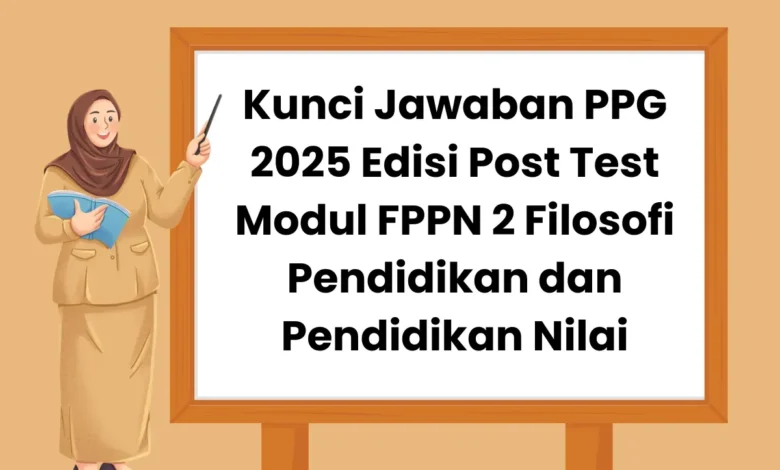 Rahasia Sukses PPG 2025: Kuasai Filosofi Pendidikan & Nilai Modul FPPN!