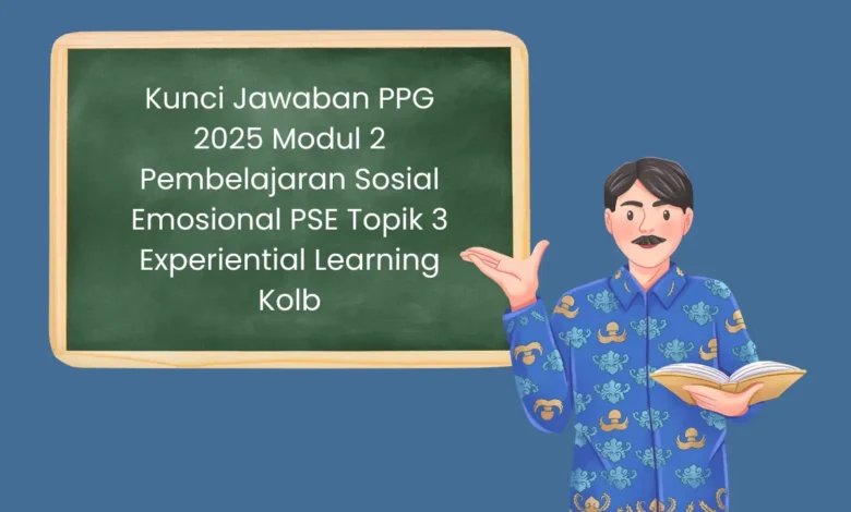 Rahasia Sukses PPG 2025: Kuasai Modul 2 PSE Experiential Learning Kolb!